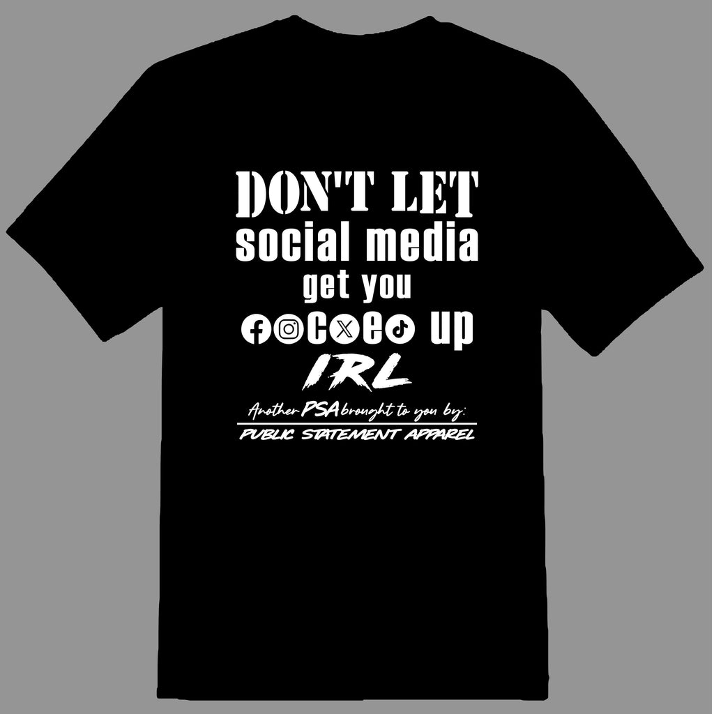 PSA Pullover Hoodie or T-Shirt - Don't Let Social Media Get You F'd Up IRL