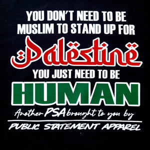 PSA Pullover Hoodie or T-Shirt - You Just Need to be Human #freepalestine
