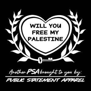 PSA #freepalestine Pullover Hoodie or T-Shirt - Will You Free My Palestine